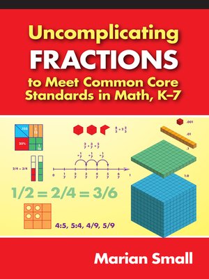 cover image of Uncomplicating Fractions to Meet Common Core Standards in Math, K–7